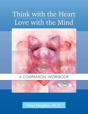 Think with the Heart / Love with the Mind - Workbook: A Companion Workbook - Dugliss, Paul