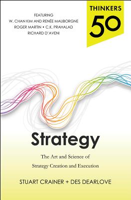 Thinkers 50 Strategy: The Art and Science of Strategy Creation and Execution - Crainer, Stuart, and Dearlove, Des