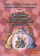 Thinkers' Chess Academy with Grandmaster Thomas Luther - Volume 5: 365 Steps to Tactical Mastery