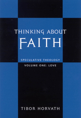 Thinking about Faith: Speculative Theology - Horvath, Tibor