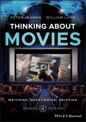 Thinking about Movies: Watching, Questioning, Enjoying - Lehman, Peter, and Luhr, William