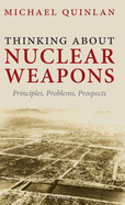 Thinking about Nuclear Weapons: Principles, Problems, Prospects