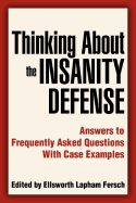 Thinking about the Insanity Defense: Answers to Frequently Asked Questions with Case Examples