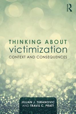 Thinking about Victimization: Context and Consequences - Turanovic, Jillian J, and Pratt, Travis C