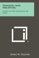 Thinking and Perceiving: A Study in the Philosophy of Mind