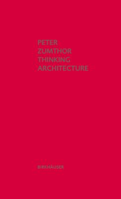 Thinking Architecture: Third, expanded edition - Zumthor, Peter