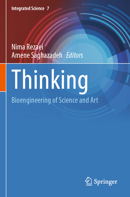 Thinking: Bioengineering of Science and Art - Rezaei, Nima (Editor), and Saghazadeh, Amene (Editor)
