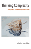 Thinking Complexity: Complexity & Philosophy Volume 1