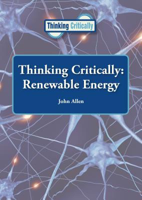 Thinking Critically: Renewable Energy - Allen, John