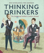 Thinking Drinkers: The Enlightened ImbiberTMs Guide to Alcohol