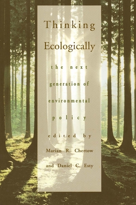 Thinking Ecologically: The Next Generation of Environmental Policy - Chertow, Marian (Editor), and Esty, Daniel C (Editor)