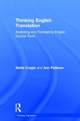 Thinking English Translation: Analysing and Translating English Source Texts - Cragie, Stella, and Pattison, Ann