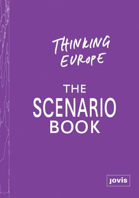 Thinking Europe: The Scenario Book - Steiner, Barbara (Editor)