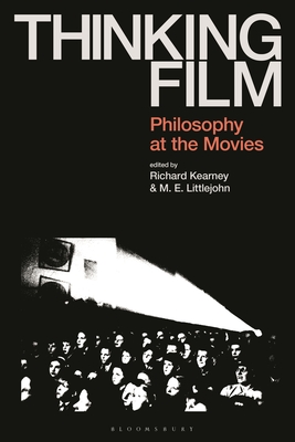 Thinking Film: Philosophy at the Movies - Kearney, Richard (Editor), and Littlejohn, Murray (Editor)