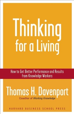 Thinking for a Living: How to Get Better Performances and Results from Knowledge Workers - Davenport, Thomas H