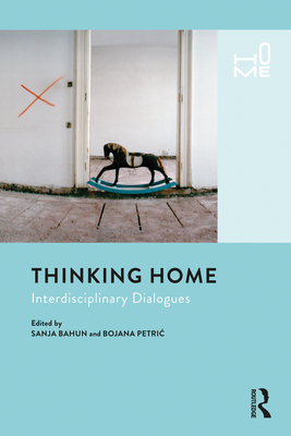 Thinking Home: Interdisciplinary Dialogues - Bahun, Sanja (Editor), and Petric, Bojana (Editor)