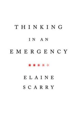 Thinking in an Emergency - Scarry, Elaine