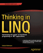 Thinking in Linq: Harnessing the Power of Functional Programming in .Net Applications