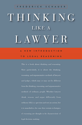 Thinking Like a Lawyer: A New Introduction to Legal Reasoning - Schauer, Frederick