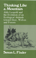 Thinking Like a Mountain: Aldo Leopold and the Evolution of an Ecological Attitude Toward Deer, Wolves, and Forests