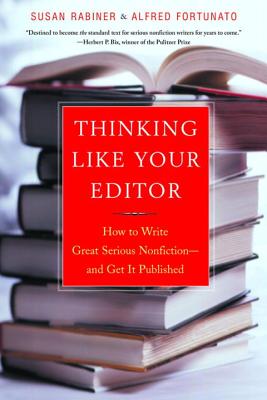 Thinking Like Your Editor: How to Write Great Serious Nonfiction and Get It Published - Rabiner, Susan, and Fortunato, Alfred