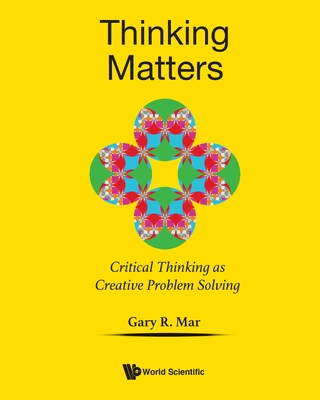 Thinking Matters: Critical Thinking as Creative Problem Solving - Mar, Gary R