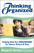 Thinking Organized for Parents and Children: Helping Kids Get Organized for Home, School & Play