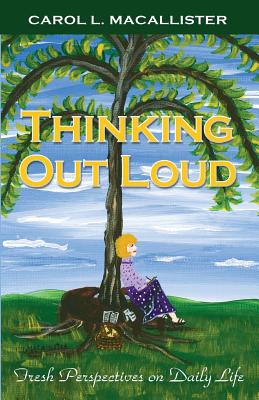 Thinking Out Loud: Fresh Perspectives on Daily Life - Macallister, Carol L