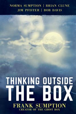 Thinking Outside the Box: Frank Sumption, Creator of the Ghost Box - Sumption, Norma, and Clune, Brian, and Pfister, Jim