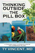 Thinking Outside the Pill Box: A Consumer's Guide to Integrative Medicine and Comprehensive Wellness