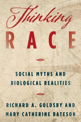Thinking Race: Social Myths and Biological Realities - Goldsby, Richard A, and Bateson, Mary Catherine