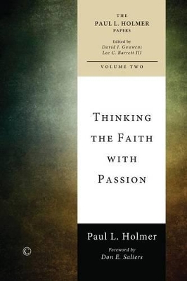 Thinking the Faith with Passion: Selected Essays - Barrett III, Lee C (Editor), and Gouwens, David J (Editor), and Holmer, Paul L