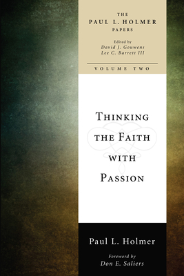 Thinking the Faith with Passion - Holmer, Paul L, and Gouwens, David J (Editor), and Barrett, Lee C (Editor)