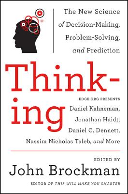 Thinking: The New Science of Decision-Making, Problem-Solving, and Prediction - Brockman, John