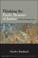 Thinking the Poetic Measure of Justice: Hlderlin-Heidegger-Celan