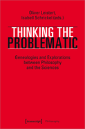 Thinking the Problematic - Genealogies and Explorations between Philosophy and the Sciences