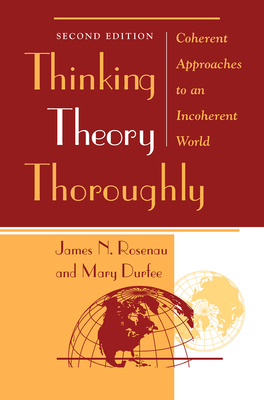 Thinking Theory Thoroughly: Coherent Approaches To An Incoherent World - Rosenau, James, and Durfee, Mary