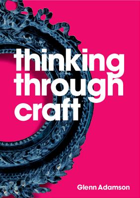 Thinking Through Craft - Adamson, Glenn