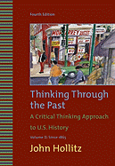Thinking Through the Past: A Critical Thinking Approach to U.S. History: Volume II: Since 1865