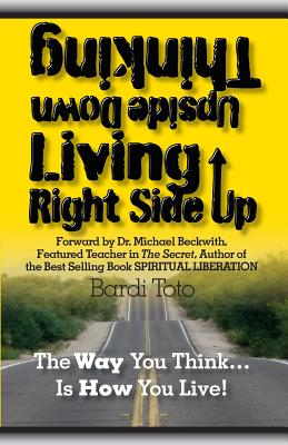 Thinking Upside Down Living Rightside Up: The Way You Think Is How You Live - Toto, Bardi