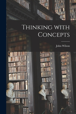 Thinking With Concepts - Wilson, John 1928-