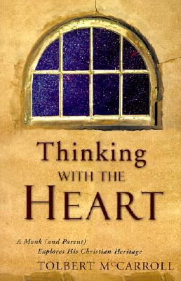 Thinking with the Heart: A Monk (and Parent) Explores His Christian Heritage - McCarroll, Tolbert