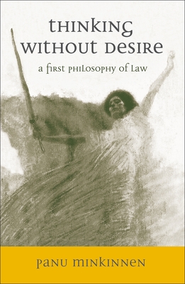 Thinking without Desire: A First Philosophy of Law - Minkkinen, Panu