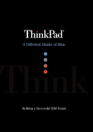 ThinkPad: A Different Shade of Blue - Purdy, J Gerry, PhD (Preface by), and Dell, Debbie (Preface by), and Kosnik, Thomas J (Foreword by)