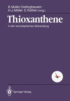 Thioxanthene: In Der Neuroleptischen Behandlung - M?ller-Oerlinghausen, B (Editor), and Mller, H -J (Editor), and R?ther, E (Editor)