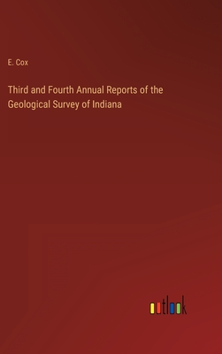 Third and Fourth Annual Reports of the Geological Survey of Indiana - Cox, E