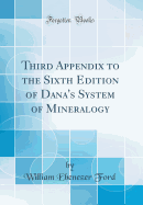 Third Appendix to the Sixth Edition of Dana's System of Mineralogy (Classic Reprint)
