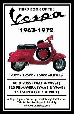 THIRD BOOK OF THE VESPA 1963-1972 - 90cc - 125cc - 150cc MODELS - Thorpe, J, and Clymer, Floyd (Creator), and Velocepress (Producer)