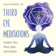 Third Eye Meditations: Awaken Your Mind, Spirit, and Intuition