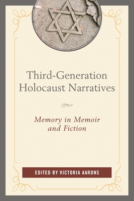 Third-Generation Holocaust Narratives: Memory in Memoir and Fiction - Aarons, Victoria (Contributions by), and Astro, Alan (Contributions by)